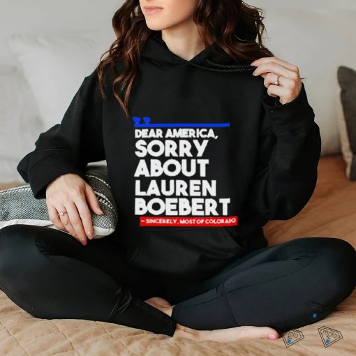 Official Dear America Sorry About Lauren Boebert Shirts