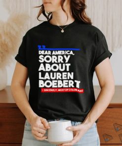 Official Dear America Sorry About Lauren Boebert Shirts