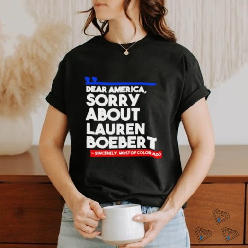 Official Dear America Sorry About Lauren Boebert Shirts