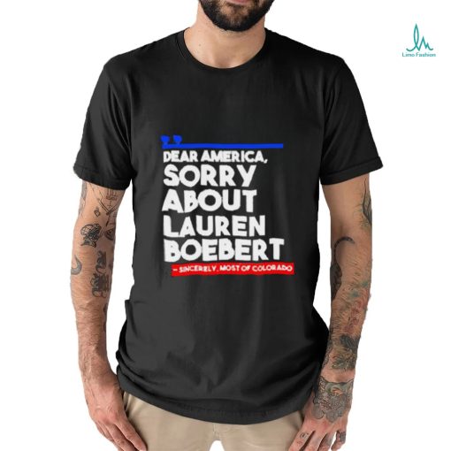 Official Dear America Sorry About Lauren Boebert Shirts