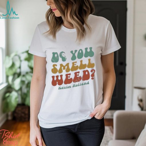 Official Do You Smell Weed By Kevin Holland shirt