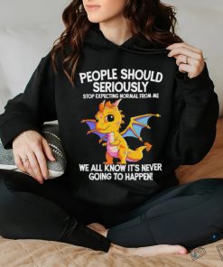 Official Dragon people should seriously stop expecting normal from me we all know ot’ never going to happen shirt