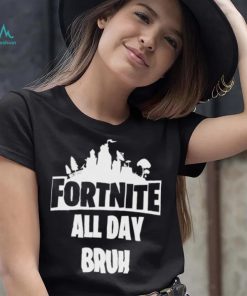 Official Fortnite all day bruh T shirt