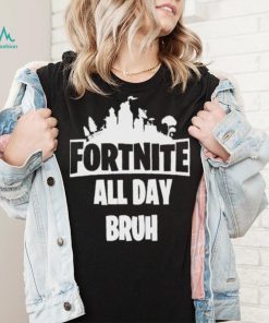 Official Fortnite all day bruh T shirt