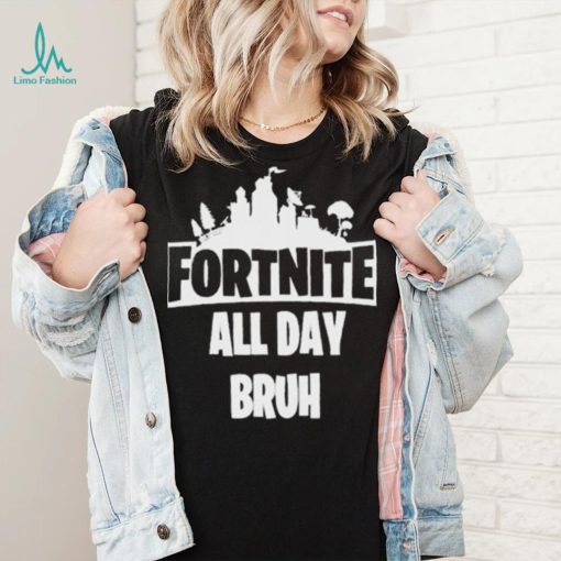 Official Fortnite all day bruh T shirt