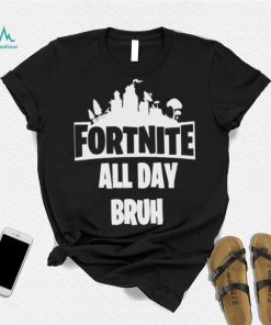 Official Fortnite all day bruh T shirt