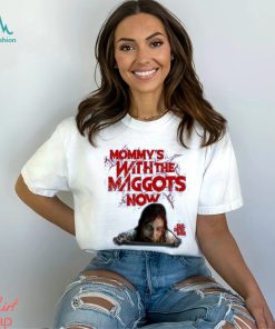 Official Fright Rags Shop Mommy’s With The Maggots Now Tee Shirt