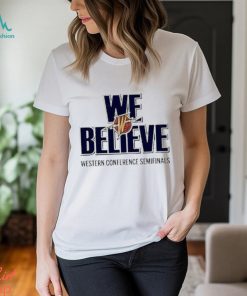 Official Golden State Warriors We Believe Western Conference Semifinals Shirt