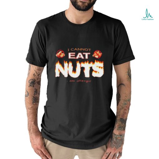 Official I Cannot Eat Nuts I Am Allergic shirt