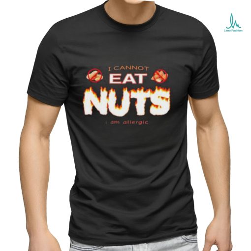 Official I Cannot Eat Nuts I Am Allergic shirt