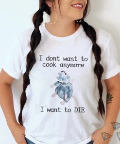 Official I Don’t Want To Cook Anymore I Want To Die Shirt