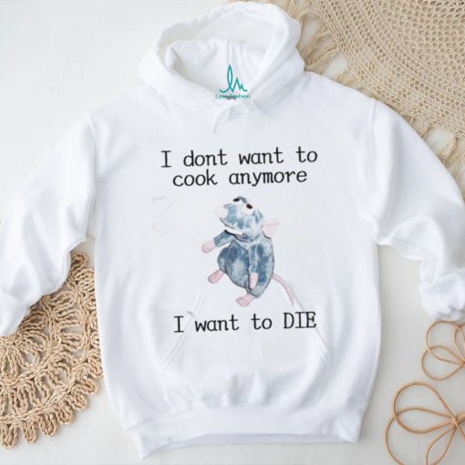 Official I Don’t Want To Cook Anymore I Want To Die Shirt