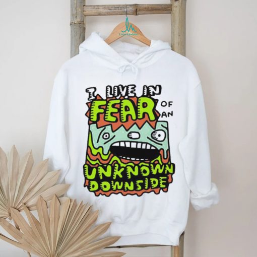 Official I Live In Fear Of An Unknown Downside Tee Shirt