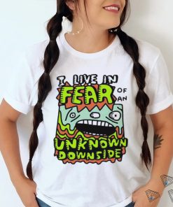 Official I Live In Fear Of An Unknown Downside Tee Shirt