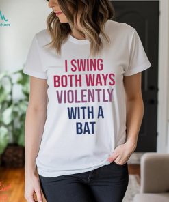 Official I Swing Both Ways Violently With Bat shirt