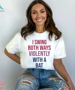 Official I Swing Both Ways Violently With Bat shirt