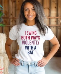 Official I Swing Both Ways Violently With Bat shirt