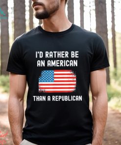 Official I’d Rather Be An American Than A Republican shirt