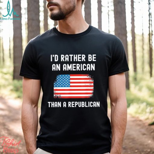 Official I’d Rather Be An American Than A Republican shirt