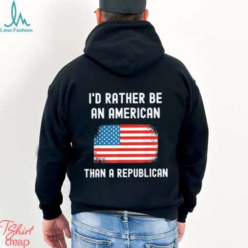 Official I’d Rather Be An American Than A Republican shirt