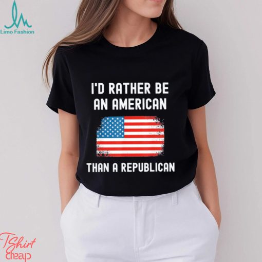 Official I’d Rather Be An American Than A Republican shirt