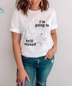 Official I’m going to krill Myself shirt