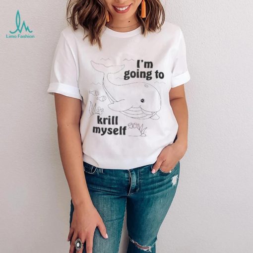 Official I’m going to krill Myself shirt