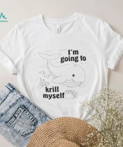 Official I’m going to krill Myself shirt