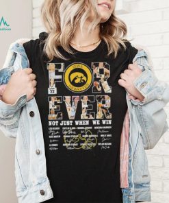 Official Iowa Hawkeyes Forever Not Just When We Win Signatures Shirt