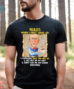 Official Jeff Dunham rules when I first wake up shut the hell up shirt