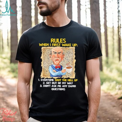 Official Jeff Dunham rules when I first wake up shut the hell up shirt