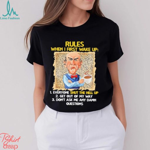 Official Jeff Dunham rules when I first wake up shut the hell up shirt