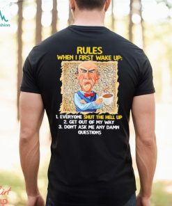 Official Jeff Dunham rules when I first wake up shut the hell up shirt