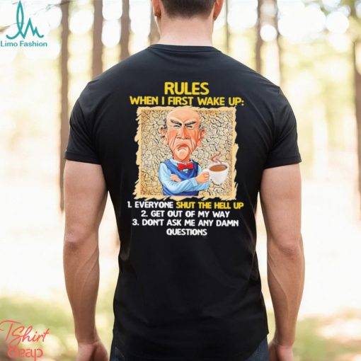 Official Jeff Dunham rules when I first wake up shut the hell up shirt