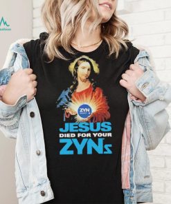 Official Jesus Died For Your Zyns T Shirt