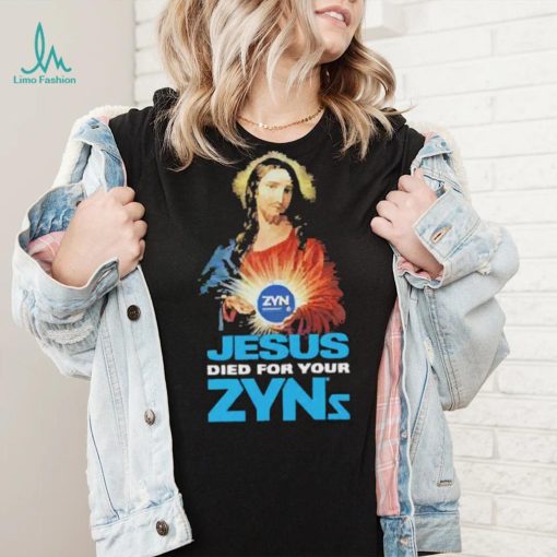Official Jesus Died For Your Zyns T Shirt