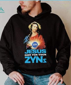 Official Jesus Died For Your Zyns T Shirt