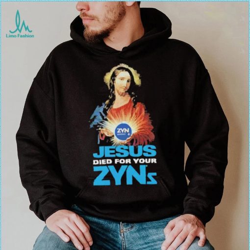 Official Jesus Died For Your Zyns T Shirt