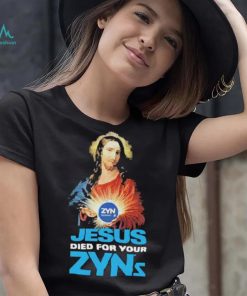 Official Jesus Died For Your Zyns T Shirt