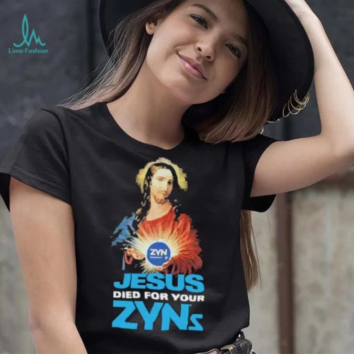 Official Jesus Died For Your Zyns T Shirt