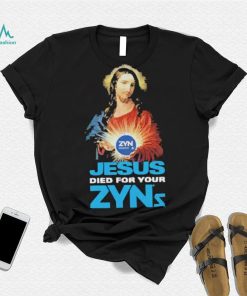 Official Jesus Died For Your Zyns T Shirt