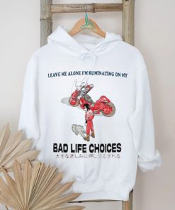 Official Leave Me Alone I’m Ruminating On My Bad Life Choices Shirt