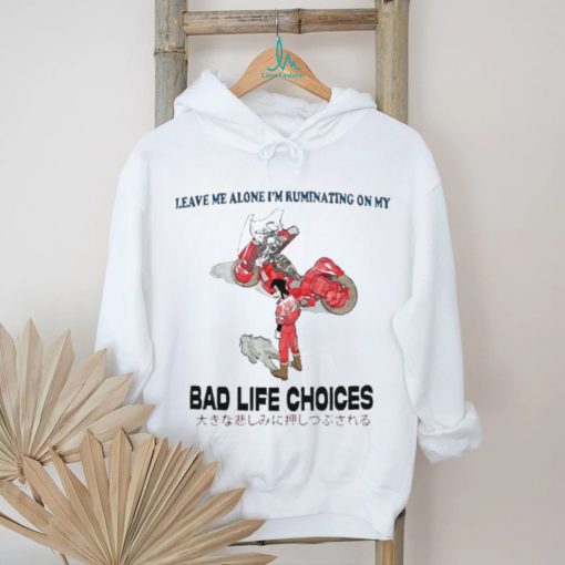 Official Leave Me Alone I’m Ruminating On My Bad Life Choices Shirt