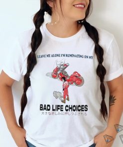 Official Leave Me Alone I’m Ruminating On My Bad Life Choices Shirt