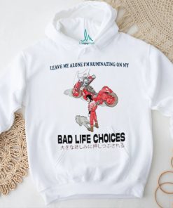 Official Leave Me Alone I’m Ruminating On My Bad Life Choices Shirt