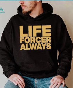 Official Life Forcer Always Shirt