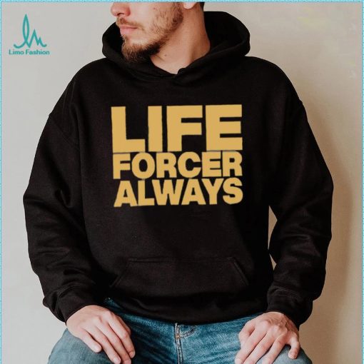 Official Life Forcer Always Shirt