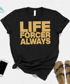 Official Life Forcer Always Shirt