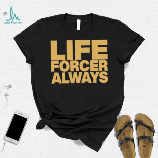 Official Life Forcer Always Shirt