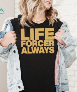 Official Life Forcer Always Shirt